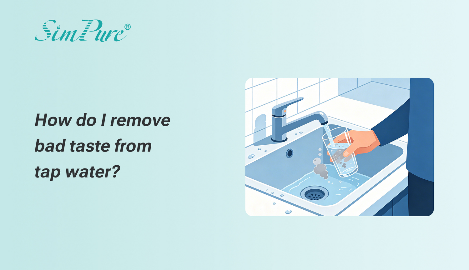 How Do I Remove Bad Taste From Tap Water? A Lot of People Quietly Deal With This