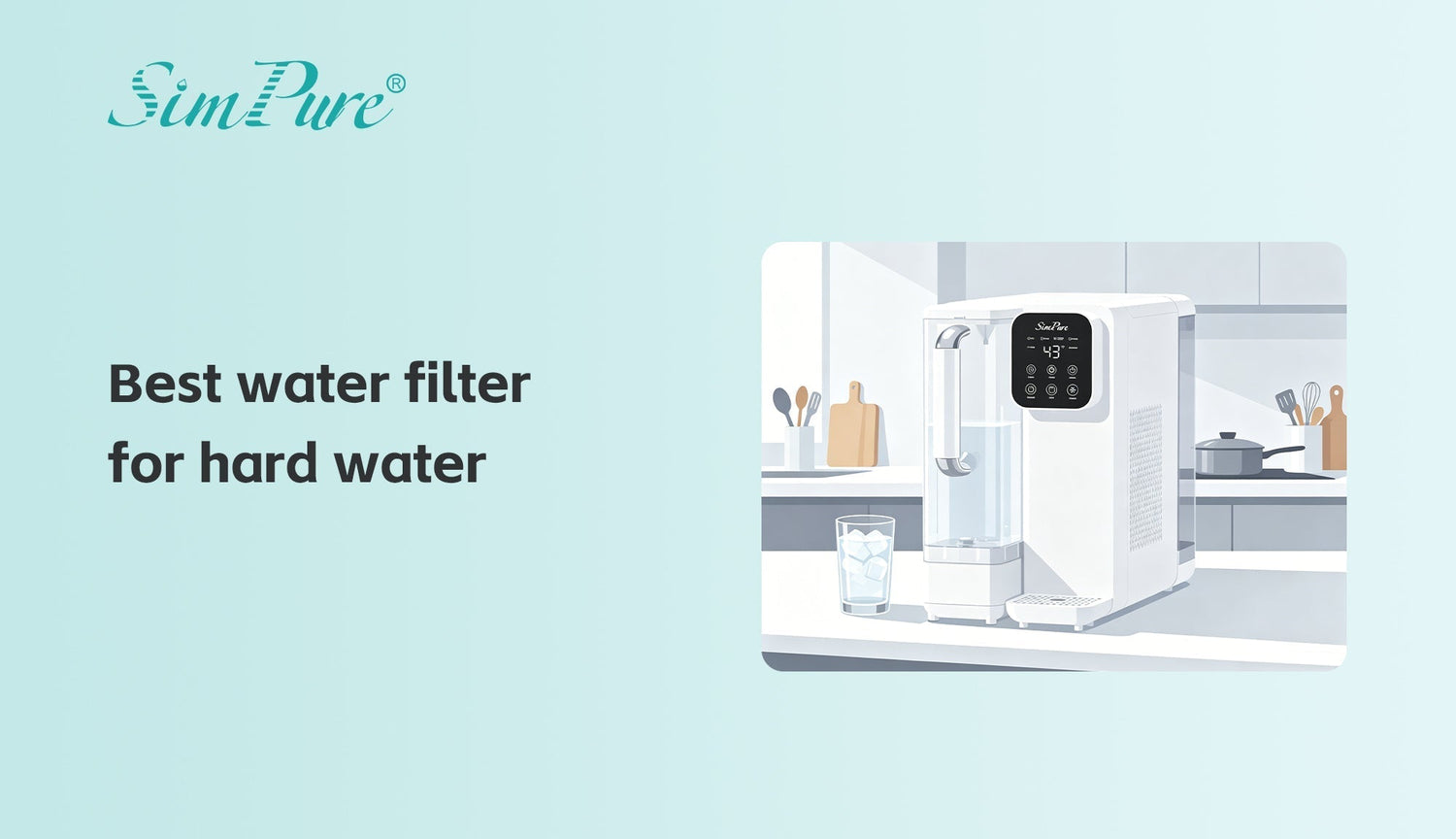 Best Water Filter for Hard Water: A Simple Guide to Better Water at Home
