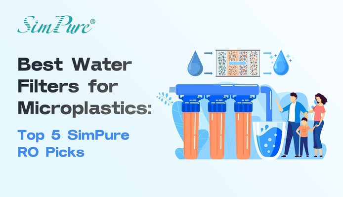 Best Water Filters for Microplastics: Top 5 SimPure RO Picks